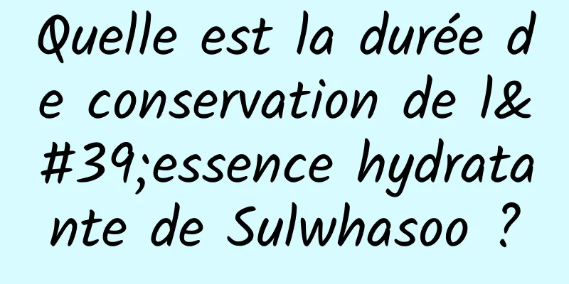Quelle est la durée de conservation de l'essence hydratante de Sulwhasoo ?