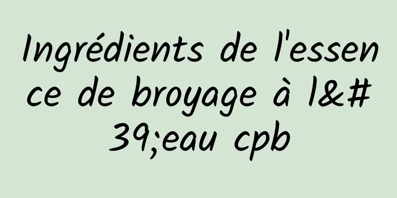 Ingrédients de l'essence de broyage à l'eau cpb