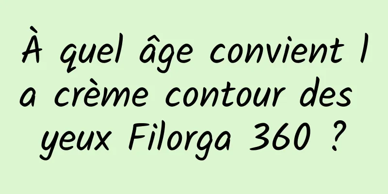 À quel âge convient la crème contour des yeux Filorga 360 ?