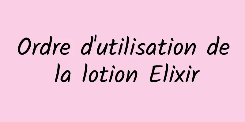 Ordre d'utilisation de la lotion Elixir