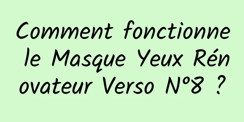 Comment fonctionne le Masque Yeux Rénovateur Verso N°8 ?