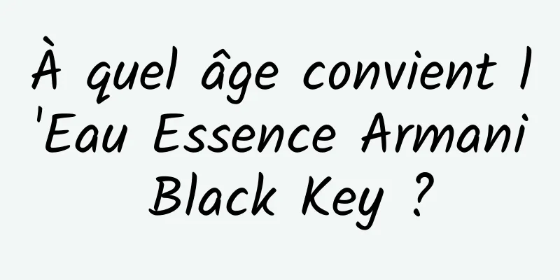 À quel âge convient l'Eau Essence Armani Black Key ?