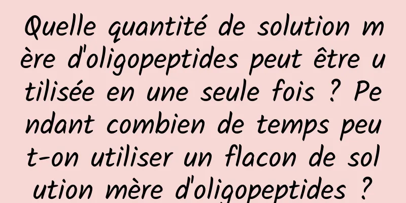 Quelle quantité de solution mère d'oligopeptides peut être utilisée en une seule fois ? Pendant combien de temps peut-on utiliser un flacon de solution mère d'oligopeptides ?