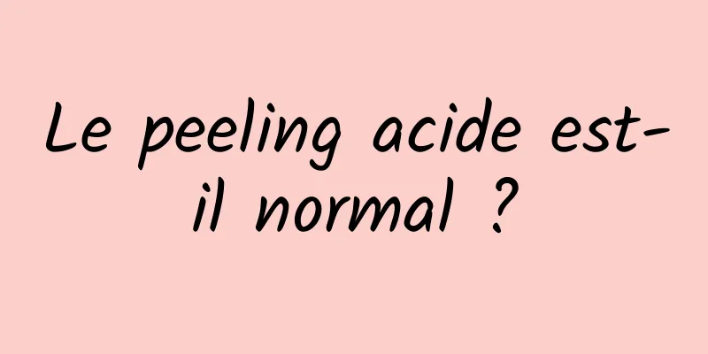 Le peeling acide est-il normal ?