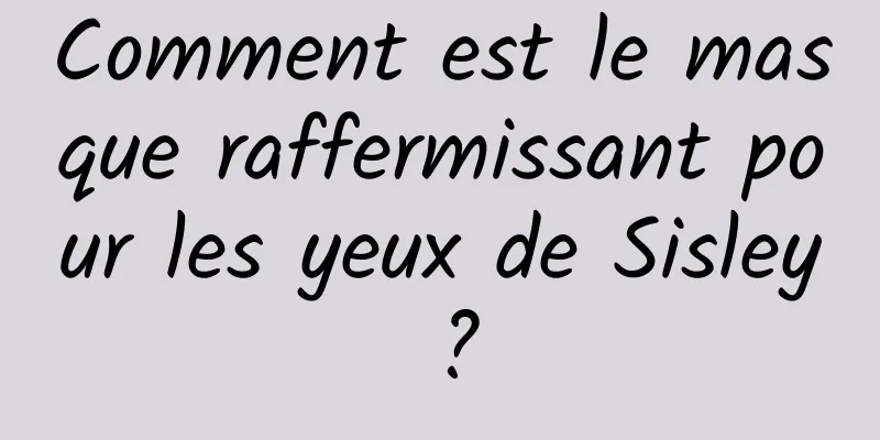 Comment est le masque raffermissant pour les yeux de Sisley ?