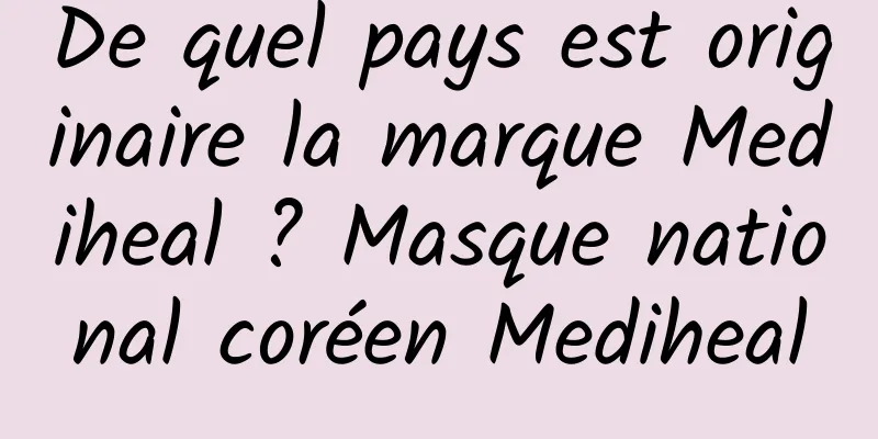 De quel pays est originaire la marque Mediheal ? Masque national coréen Mediheal