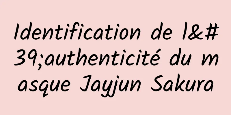 Identification de l'authenticité du masque Jayjun Sakura