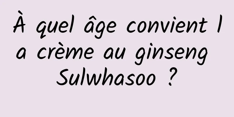 À quel âge convient la crème au ginseng Sulwhasoo ?