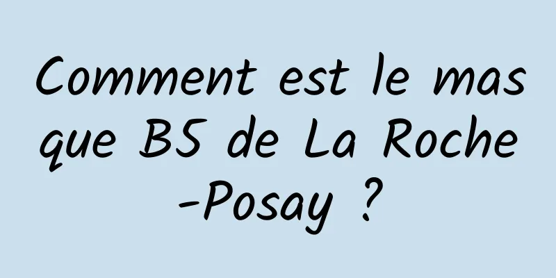 Comment est le masque B5 de La Roche-Posay ?