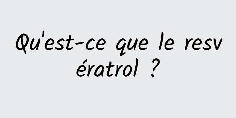Qu'est-ce que le resvératrol ?