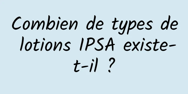 Combien de types de lotions IPSA existe-t-il ?