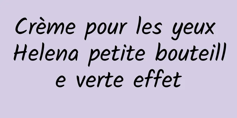Crème pour les yeux Helena petite bouteille verte effet