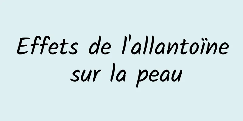 Effets de l'allantoïne sur la peau