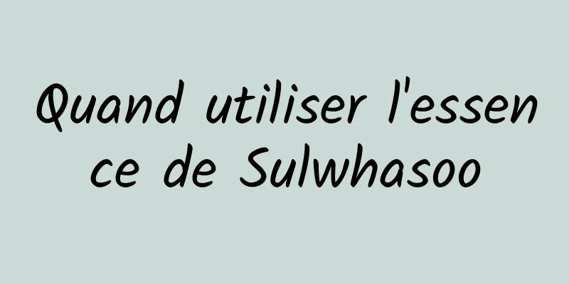 Quand utiliser l'essence de Sulwhasoo