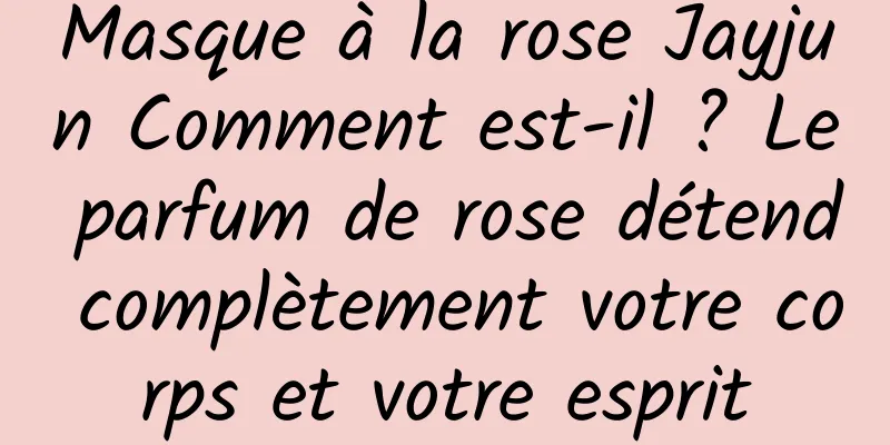 Masque à la rose Jayjun Comment est-il ? Le parfum de rose détend complètement votre corps et votre esprit