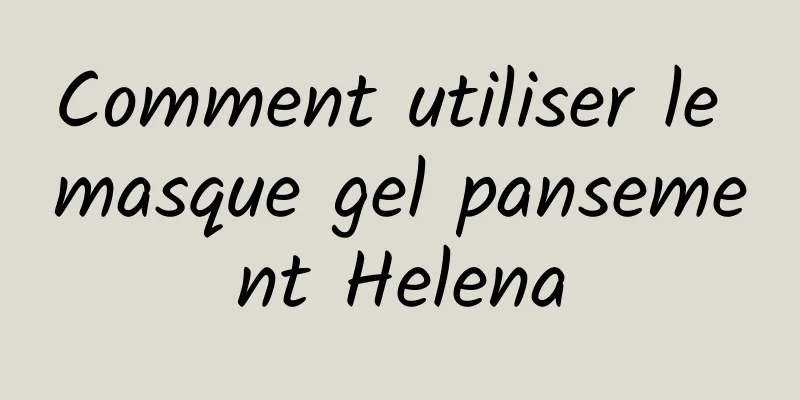 Comment utiliser le masque gel pansement Helena