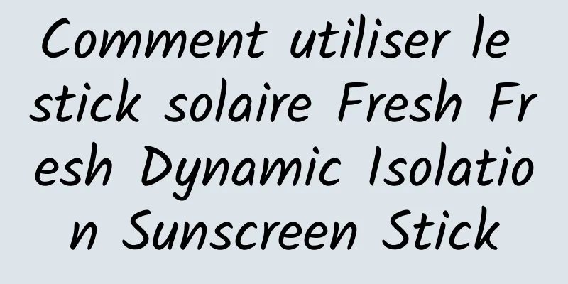 Comment utiliser le stick solaire Fresh Fresh Dynamic Isolation Sunscreen Stick