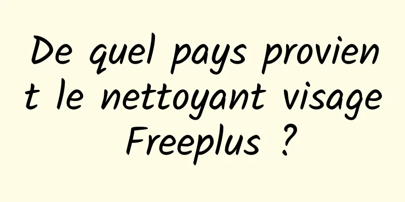 De quel pays provient le nettoyant visage Freeplus ?