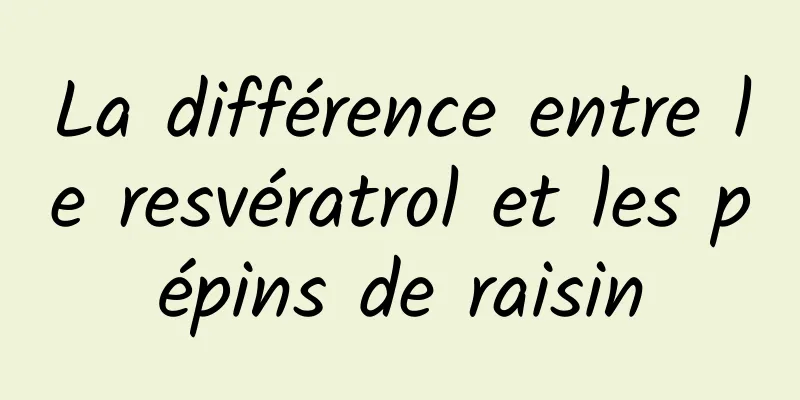 La différence entre le resvératrol et les pépins de raisin