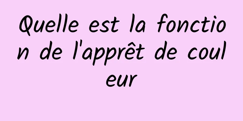 Quelle est la fonction de l'apprêt de couleur
