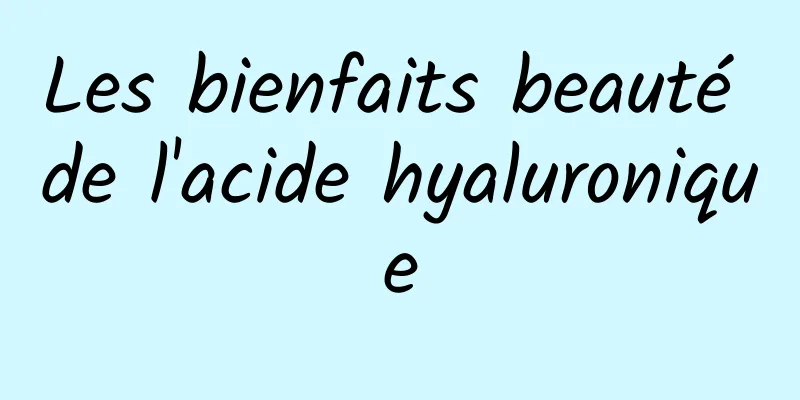 Les bienfaits beauté de l'acide hyaluronique