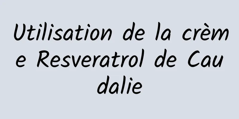 Utilisation de la crème Resveratrol de Caudalie