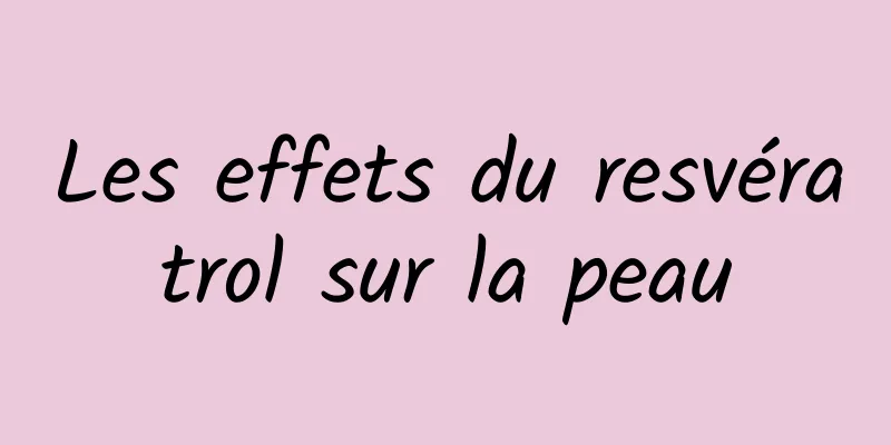 Les effets du resvératrol sur la peau