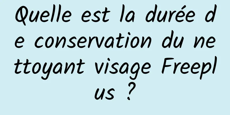 Quelle est la durée de conservation du nettoyant visage Freeplus ?