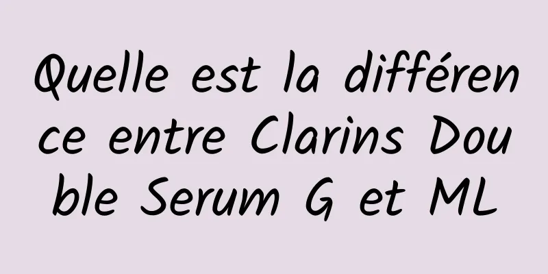 Quelle est la différence entre Clarins Double Serum G et ML