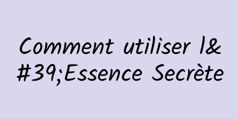 Comment utiliser l'Essence Secrète