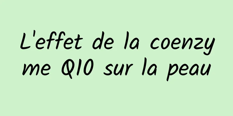 L'effet de la coenzyme Q10 sur la peau