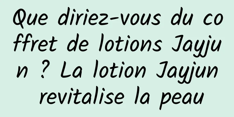 Que diriez-vous du coffret de lotions Jayjun ? La lotion Jayjun revitalise la peau