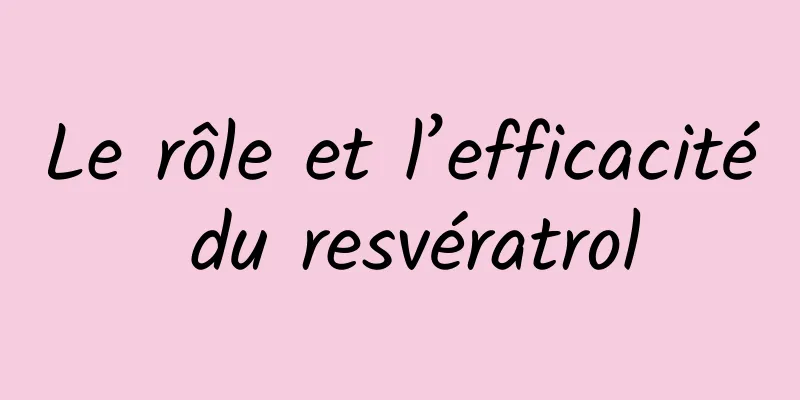Le rôle et l’efficacité du resvératrol