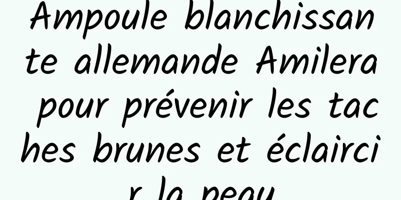 Ampoule blanchissante allemande Amilera pour prévenir les taches brunes et éclaircir la peau