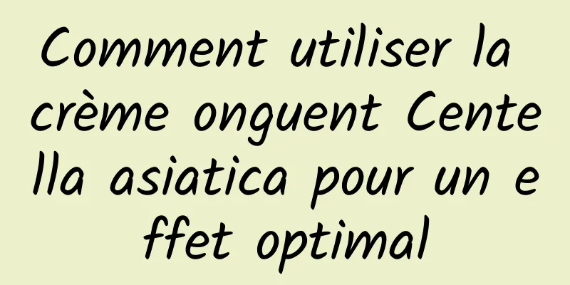 Comment utiliser la crème onguent Centella asiatica pour un effet optimal