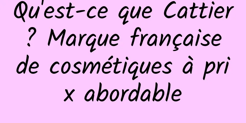 Qu'est-ce que Cattier ? Marque française de cosmétiques à prix abordable