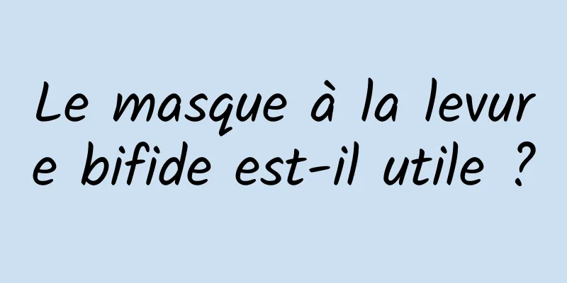Le masque à la levure bifide est-il utile ?