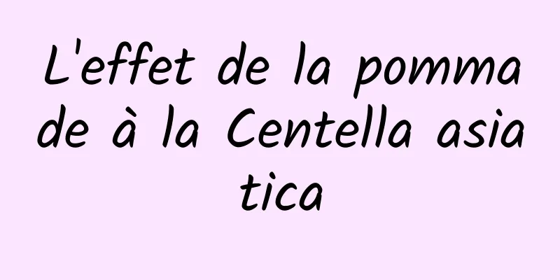 L'effet de la pommade à la Centella asiatica