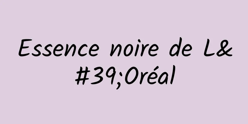 Essence noire de L'Oréal