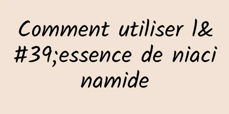 Comment utiliser l'essence de niacinamide