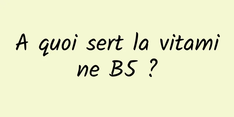 A quoi sert la vitamine B5 ?