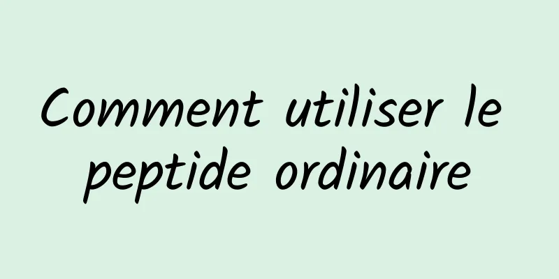 Comment utiliser le peptide ordinaire