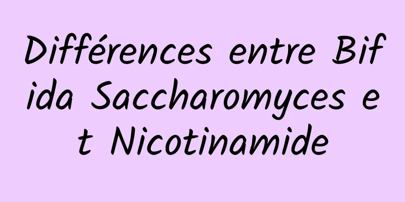 Différences entre Bifida Saccharomyces et Nicotinamide