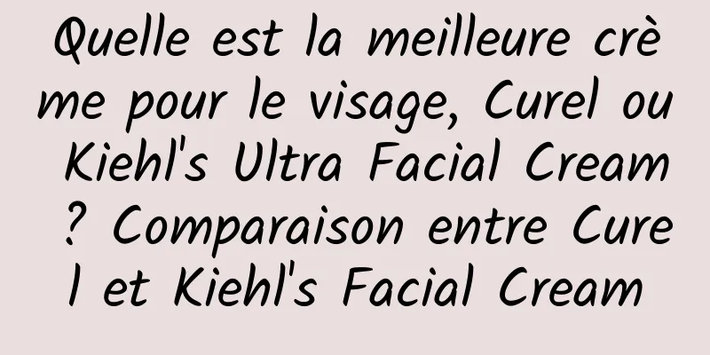 Quelle est la meilleure crème pour le visage, Curel ou Kiehl's Ultra Facial Cream ? Comparaison entre Curel et Kiehl's Facial Cream