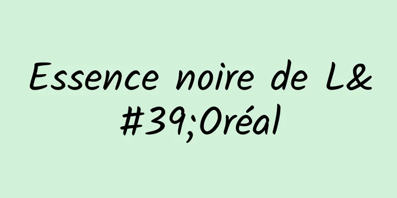 Essence noire de L'Oréal