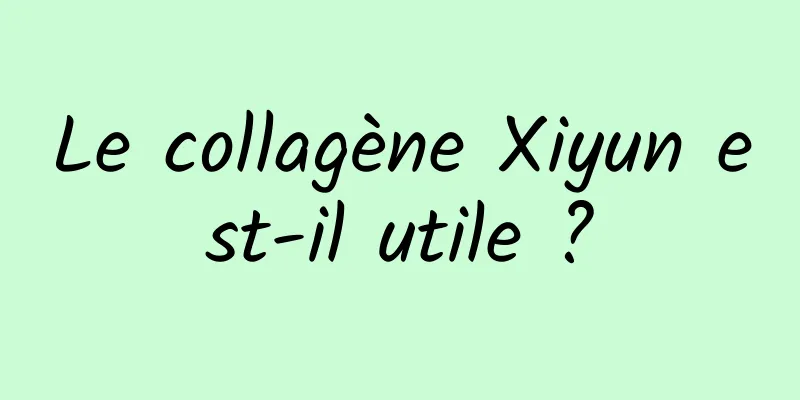 Le collagène Xiyun est-il utile ?