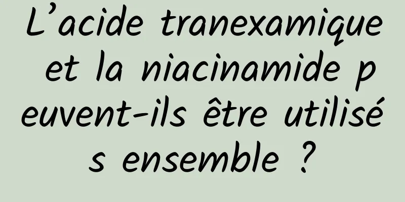 L’acide tranexamique et la niacinamide peuvent-ils être utilisés ensemble ?