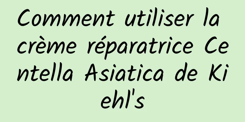 Comment utiliser la crème réparatrice Centella Asiatica de Kiehl's