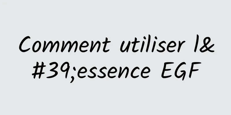 Comment utiliser l'essence EGF