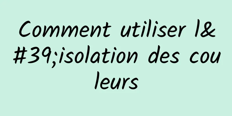Comment utiliser l'isolation des couleurs